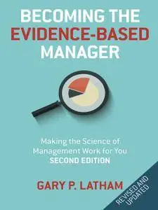 Becoming the Evidence-Based Manager: Making the Science of Management Work for You, 2nd Edition