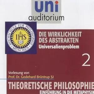 «Uni Auditorium - Theoretische Philosophie: Die Wirklichkeit des Abstrakten» by Godehard Brüntrup