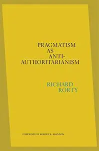 Pragmatism as Anti-Authoritarianism