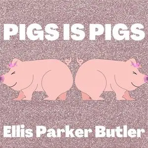 «Pigs is Pigs» by Ellis Parker Butler