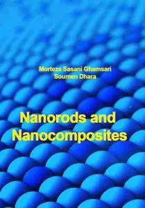 "Nanorods and Nanocomposites" ed. by Morteza Sasani Ghamsari, Soumen Dhara