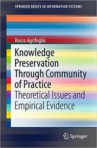 Knowledge Preservation Through Community of Practice: Theoretical Issues and Empirical Evidence