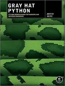 Gray Hat Python: Python Programming for Hackers and Reverse Engineers