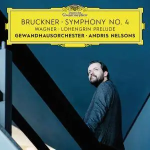 Gewandhausorchester Leipzig & Andris Nelsons - Bruckner: Symphony No. 4 / Wagner: Lohengrin Prelude (Live) (2018) [24/192]
