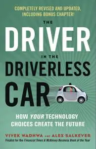 The Driver in the Driverless Car: How Your Technology Choices Create the Future, 2nd Edition