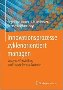 Innovationsprozesse zyklenorientiert managen: Verzahnte Entwicklung von Produkt-Service Systemen