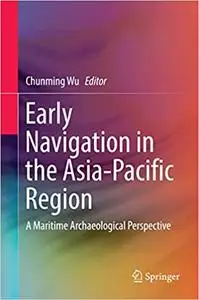 Early Navigation in the Asia-Pacific Region: A Maritime Archaeological Perspective