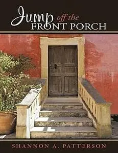 «Jump Off the Front Porch» by Shannon A.Patterson