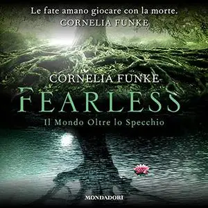 «Fearless꞉ Il mondo oltre lo specchio» by Cornelia Funke