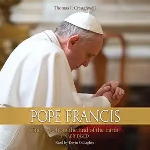 «Pope Francis - The Pope From the End of the Earth» by Thomas J. Craughwell