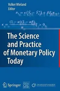 The Science and Practice of Monetary Policy Today: The Deutsche Bank Prize in Financial Economics 2007