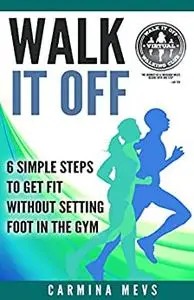 Walk It Off: 6 Simple Steps to Get Fit Without Setting Foot in the Gym