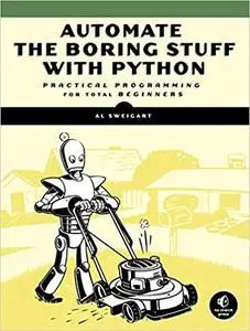 Automate the Boring Stuff with Python: Practical Programming for Total Beginners [Repost]