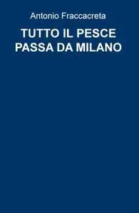 TUTTO IL PESCE PASSA DA MILANO