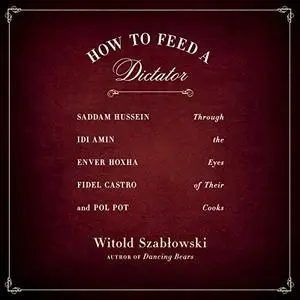 How to Feed a Dictator [Audiobook]