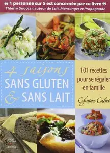 4 saisons sans gluten et sans lait: Apprenez à cuisiner sans gluten et sans lait pour la santé et le plaisir