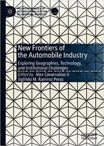 New Frontiers of the Automobile Industry: Exploring Geographies, Technology, and Institutional Challenges