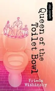 «Queen of the Toilet Bowl» by Frieda Wishinsky