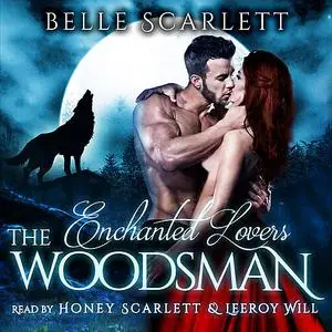 «The Woodsman (Enchanted Lovers Book 1)» by Belle Scarlett