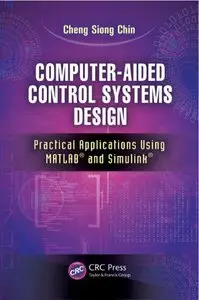 Computer-Aided Control Systems Design: Practical Applications Using MATLAB® and Simulink®