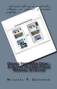 Doing the M&A Deal: A Quick Access Field Manual & Guide