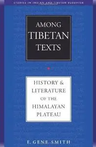 Among Tibetan Texts: History and Literature of the Himalayan Plateau