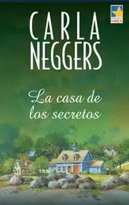 «La casa de los secretos» by Carla Neggers