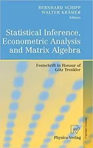 Statistical Inference, Econometric Analysis and Matrix Algebra: Festschrift in Honour of Götz Trenkler