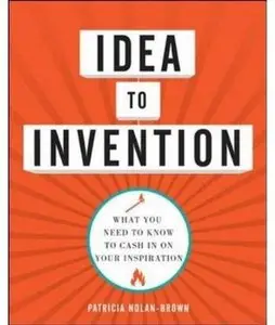 Idea to Invention: What You Need to Know to Cash In on Your Inspiration [Repost]