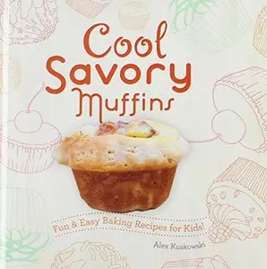 Cool Savory Muffins:: Fun & Easy Baking Recipes for Kids!