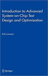 Introduction to Advanced System-on-Chip Test Design and Optimization