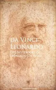 «The Notebooks of Leonardo Da Vinci» by Leonardo Da Vinci