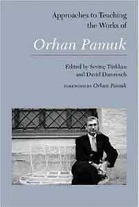 Approaches to Teaching the Works of Orhan Pamuk (Approaches to Teaching World Literature)