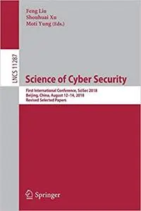 Science of Cyber Security: First International Conference, SciSec 2018, Beijing, China, August 12-14, 2018, Revised Sele