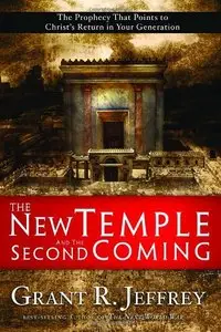 The New Temple and the Second Coming: The Prophecy That Points to Christ's Return in Your Generation by Grant R. Jeffrey