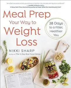 Meal Prep Your Way to Weight Loss: 28 Days to a Fitter, Healthier You: A Cookbook (Repost)