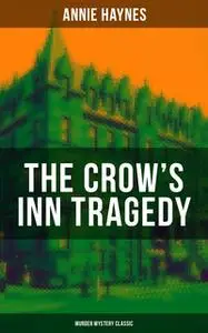 «The Crow's Inn Tragedy (Murder Mystery Classic)» by Annie Haynes