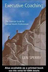 Executive Coaching: The Essential Guide for Mental Health Professionals
