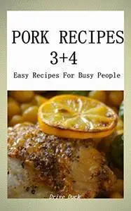 PORK Recipes 3+4 : Easy Recipes For Busy People