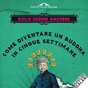 «Come diventare un Buddha in cinque settimane» by Giulio Cesare Giacobbe