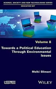 Towards a Political Education Through Environmental Issues, Volume 8
