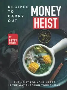 Recipes to Carry out Money Heist: The Heist for Your Heart is the Way through your Tummy