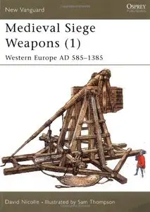 Medieval Siege Weapons (1): Western Europe AD 585-1385 (New Vanguard 58) [Repost]