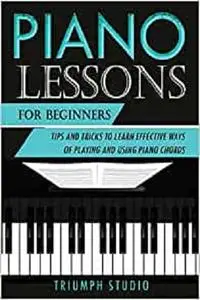 Piano Lessons for Beginners: Tips and Tricks to Learn Effective Ways of Playing and Using Piano Chords