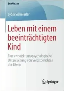 Leben mit einem beeinträchtigten Kind: Eine entwicklungspsychologische Untersuchung von Selbstberichten der Eltern
