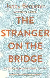 The Stranger on the Bridge: My Journey from Despair to Hope