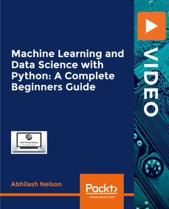 Machine Learning and Data Science with Python: A Complete Beginners Guide