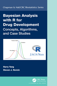 Bayesian Analysis with R for Drug Development : Concepts, Algorithms, and Case Studies