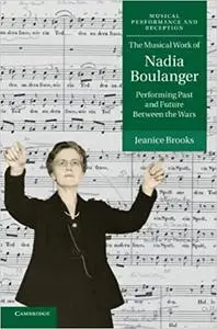 The Musical Work of Nadia Boulanger: Performing Past and Future between the Wars