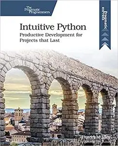 Intuitive Python: Productive Development for Projects that Last